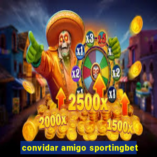 convidar amigo sportingbet